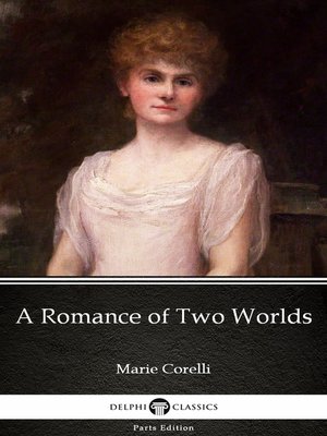 cover image of A Romance of Two Worlds by Marie Corelli--Delphi Classics (Illustrated)
